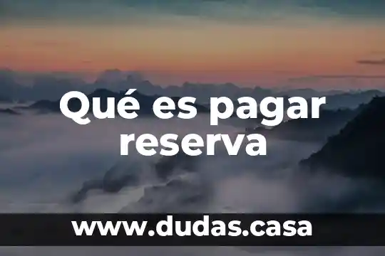 Qué es pagar reserva