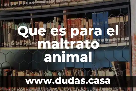 Que es para el maltrato animal