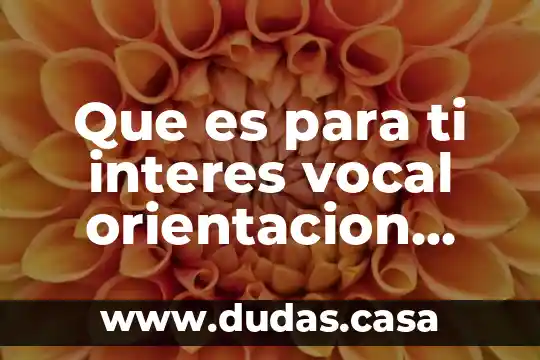 Que es para ti interes vocal orientacion educativa
