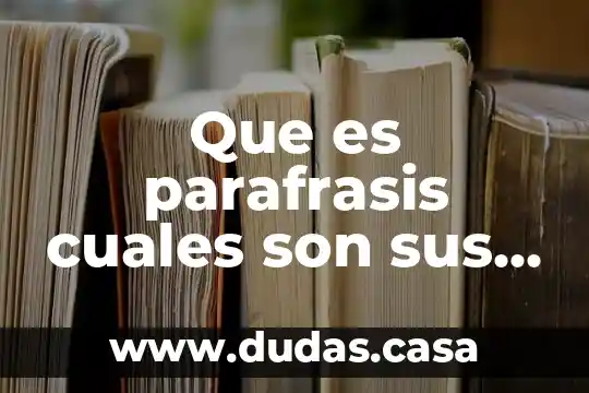Que es parafrasis cuales son sus caracteristicas y unos ejemples