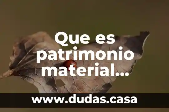 Que es patrimonio material cultural