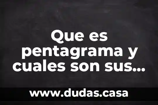 Que es pentagrama y cuales son sus espancias