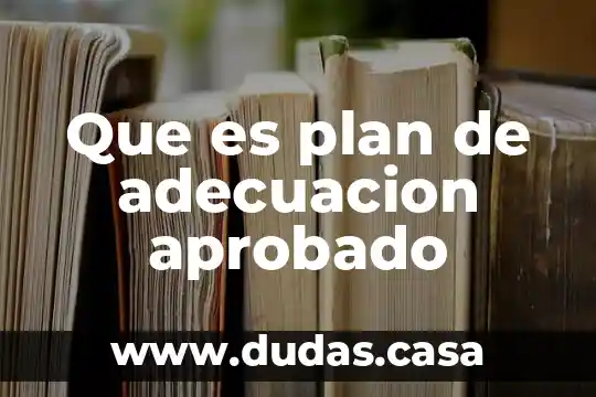 Que es plan de adecuacion aprobado