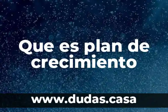 Que es plan de crecimiento
