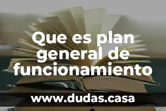 Que es plan general de funcionamiento