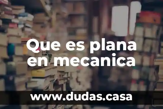 Que es plana en mecanica