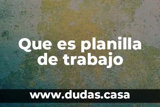 Que es planilla de trabajo