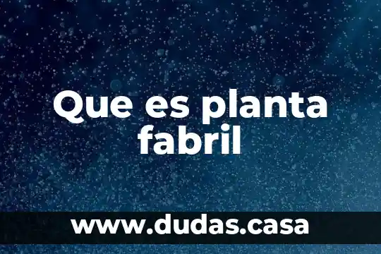Que es planta fabril
