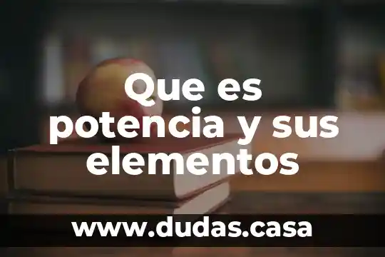 Que es potencia y sus elementos