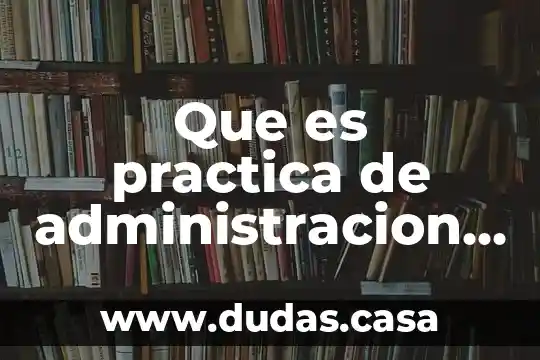 Que es practica de administracion visual lean kanban