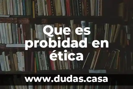 Que es probidad en ética