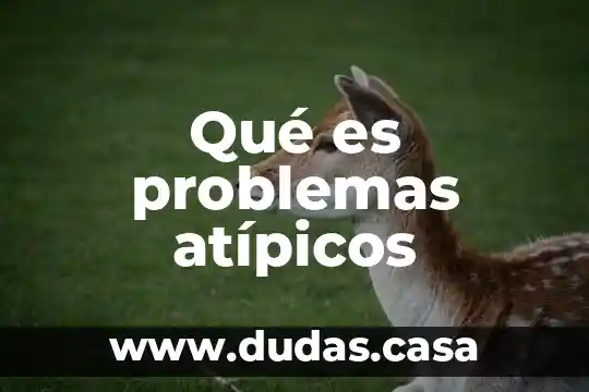Qué es problemas atípicos
