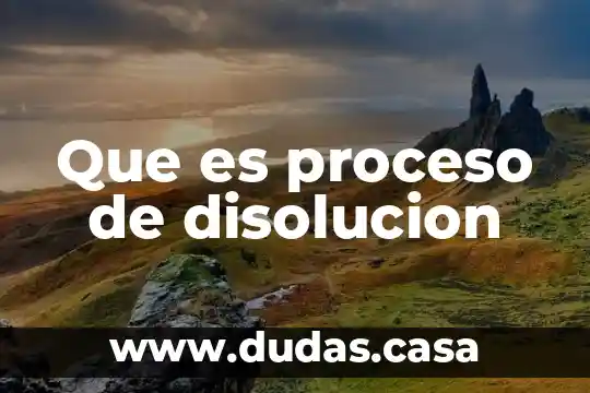 Que es proceso de disolucion
