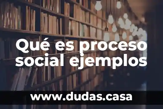 Qué es proceso social ejemplos