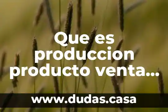 Que es produccion producto venta y mercadotecnia social