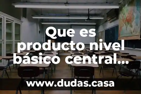 Que es producto nivel básico central genérico utilitarios