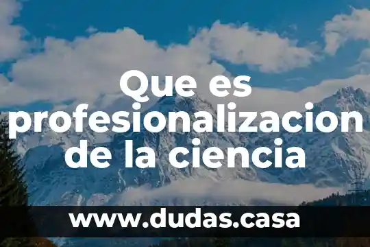 Que es profesionalizacion de la ciencia