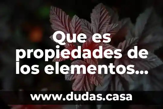 Que es propiedades de los elementos quimicos