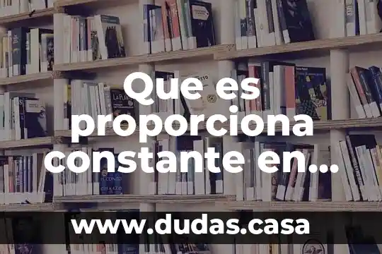 Que es proporciona constante en matematicas