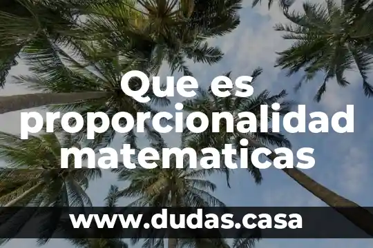 Que es proporcionalidad matematicas