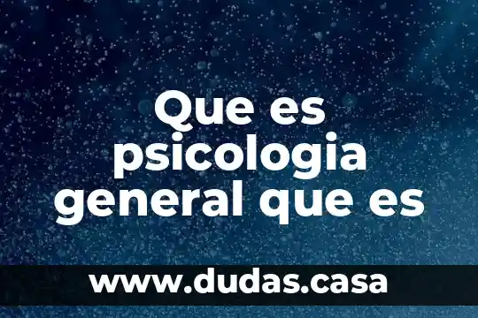 Que es psicologia general que es