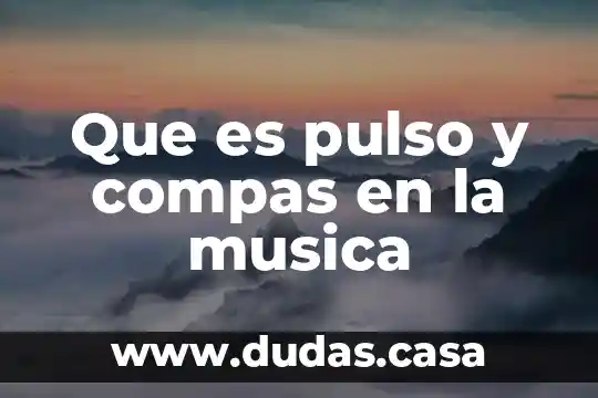 Que es pulso y compas en la musica