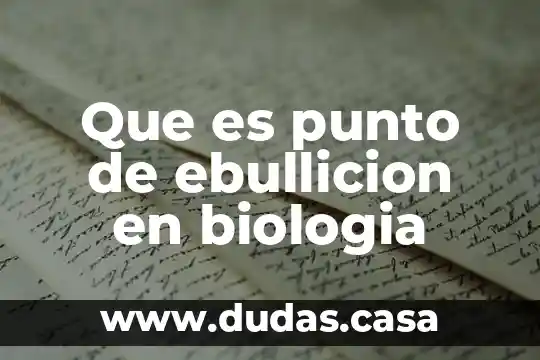 Que es punto de ebullicion en biologia