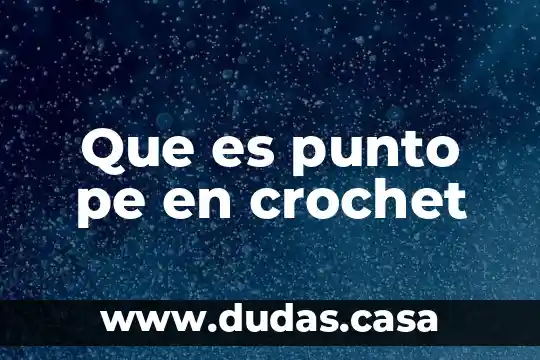 Que es punto pe en crochet