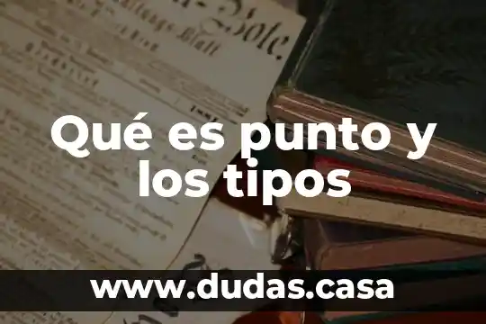 Qué es punto y los tipos