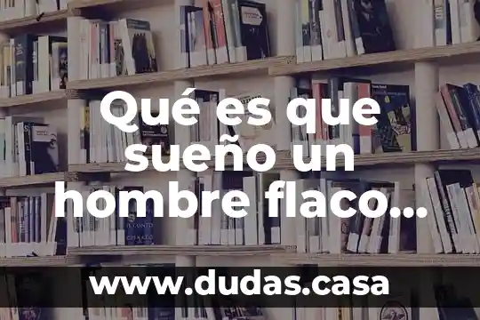 Qué es que sueño un hombre flaco de palo