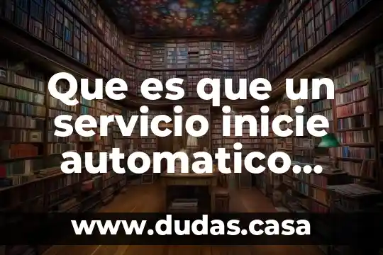 Que es que un servicio inicie automatico delayed