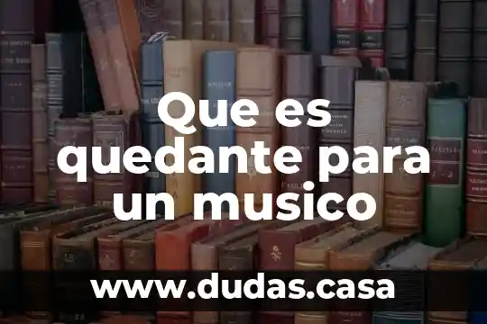 Que es quedante para un musico