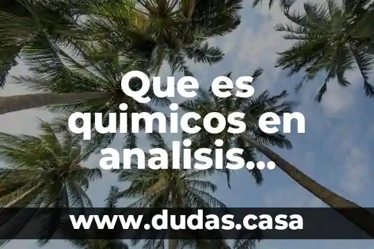 Que es quimicos en analisis procesos en alimentos