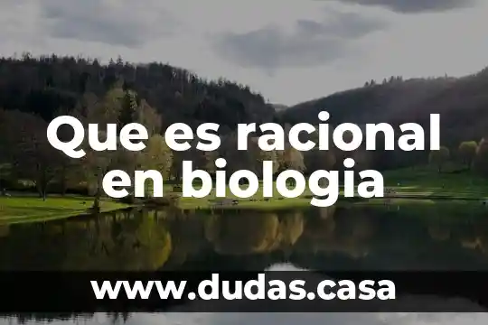 Que es racional en biologia