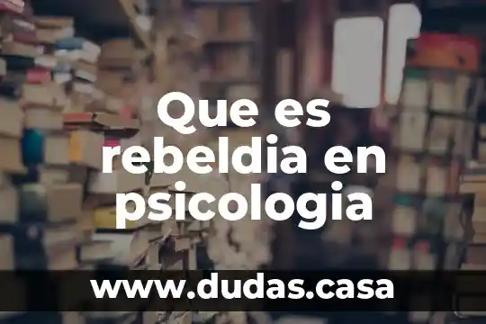Que es rebeldia en psicologia