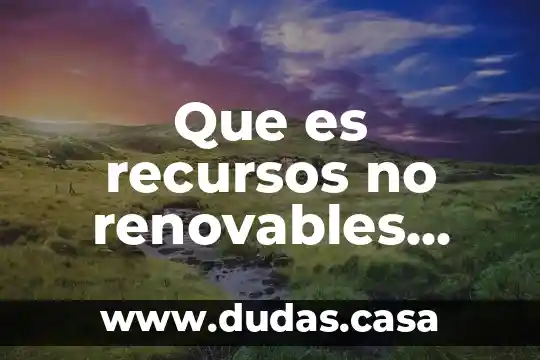 Que es recursos no renovables resumido
