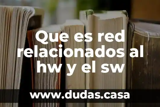 Que es red relacionados al hw y el sw