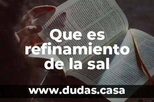 Que es refinamiento de la sal
