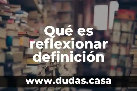 Qué es reflexionar definición
