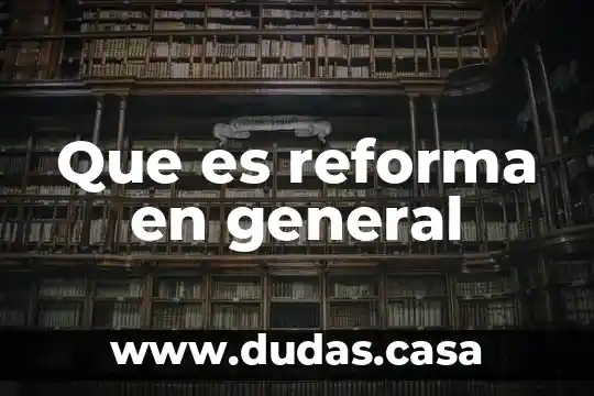 Que es reforma en general