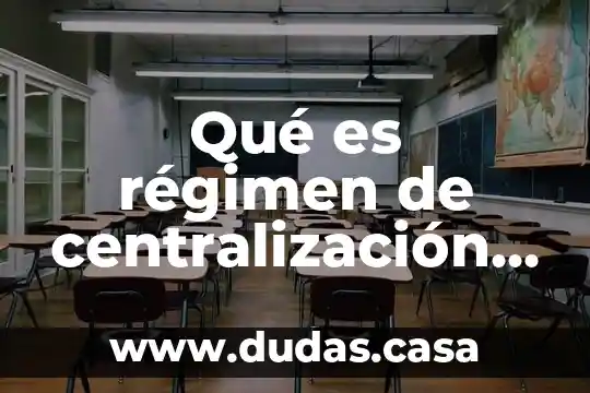 Qué es régimen de centralización administrativa con desconcentración