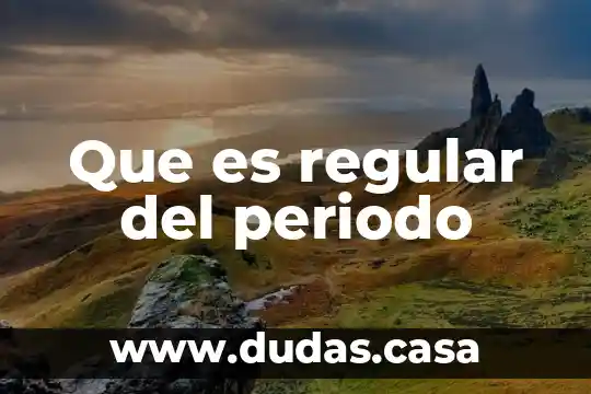 Que es regular del periodo