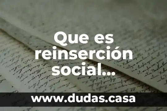 Que es reinserción en derecho penal 3 Que es reinserción social definicion