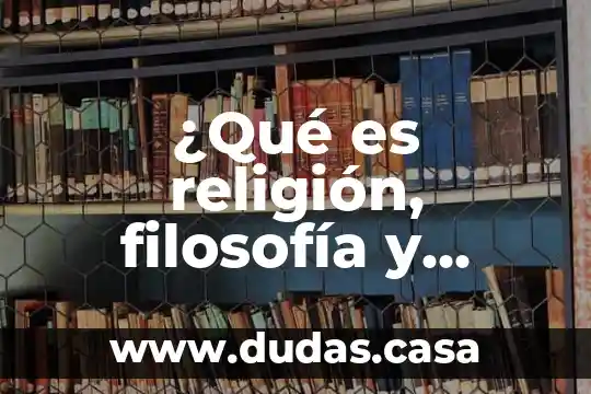 ¿Qué es religión, filosofía y ciencia?