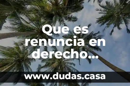 Que es renuncia en derecho laboral