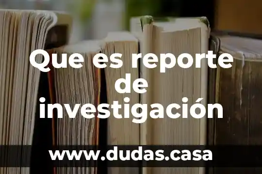 Que es reporte de investigación