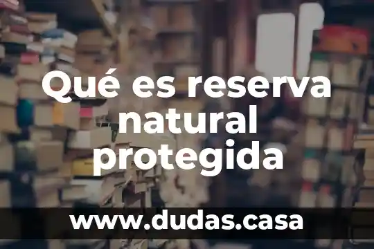 Qué es reserva natural protegida
