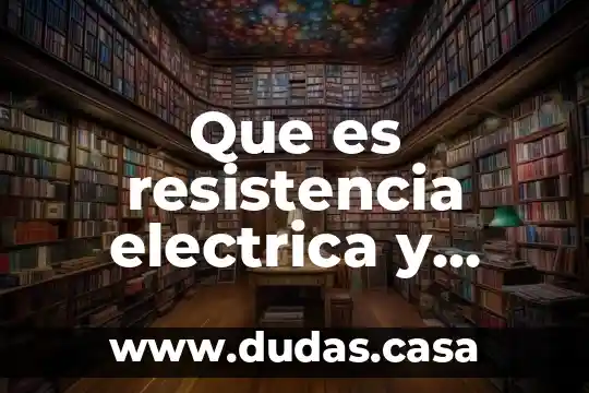 Que es resistencia electrica y como es pordentro