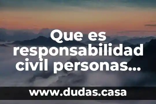 Que es responsabilidad civil personas en exceso