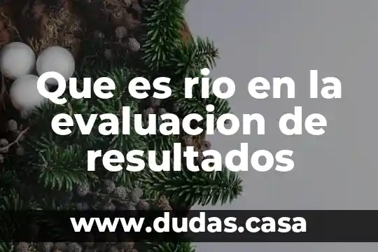 Que es rio en la evaluacion de resultados
